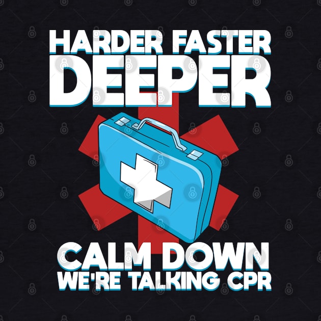 Harder Faster Deeper Calm Down We're Talking CPR by BurunduXX-Factory